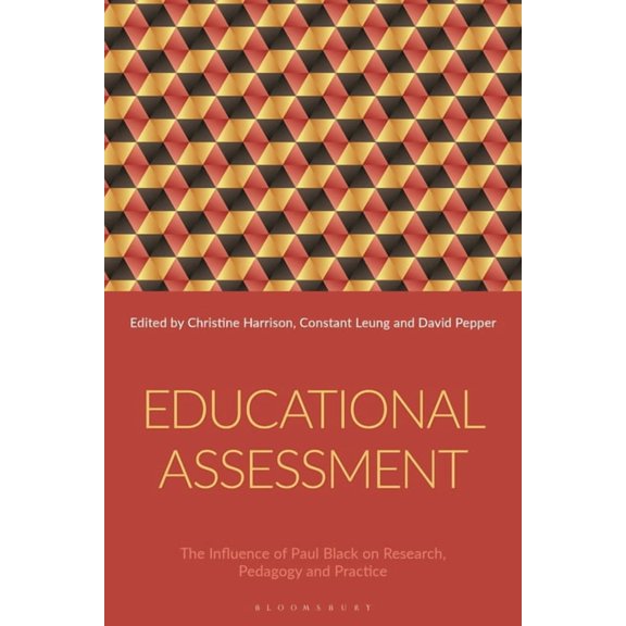 Educational Assessment: The Influence of Paul Black on Research, Pedagogy and Practice, (Hardcover)