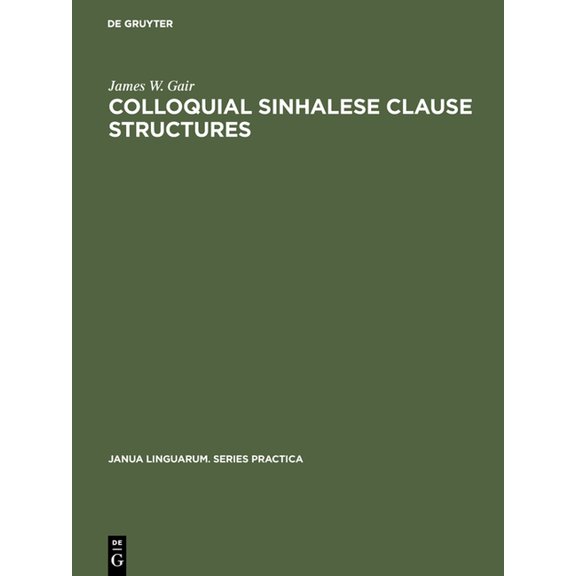 Janua Linguarum. Series Practica Colloquial Sinhalese Clause Structures, Book 83, (Hardcover)