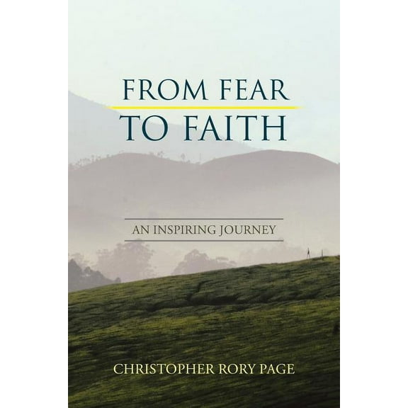 From Fear to Faith: An Inspiring Journey (Paperback)