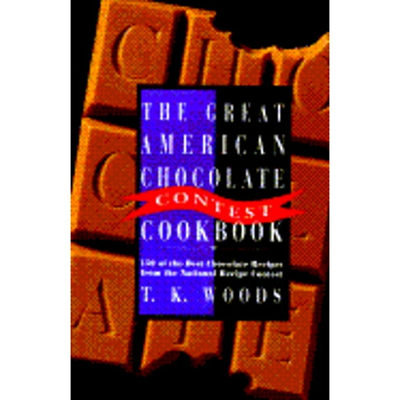 Pre-Owned The Great American Chocolate Contest Cookbook: 150 Of the Best Chocolate Recipes from the National Recipe Contest Hardcover T. K. Woods