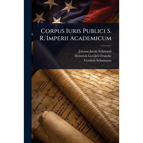 Corpus Iuris Publici S. R. Imperii Academicum, (Paperback)