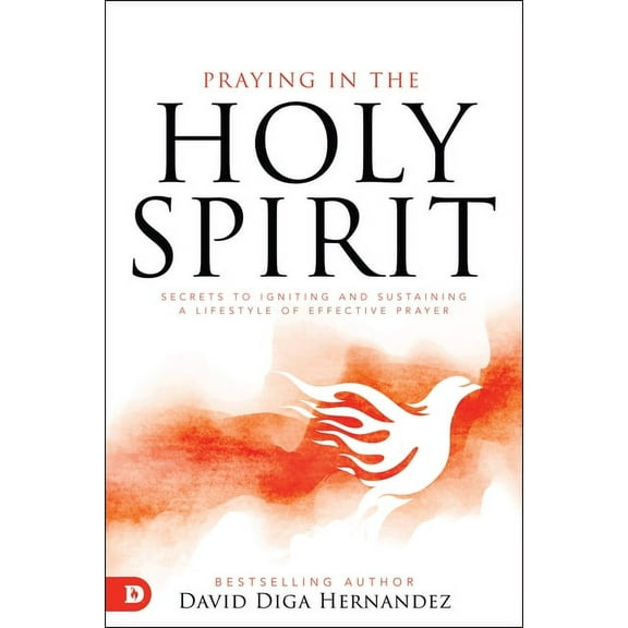 Praying in the Holy Spirit: Secrets to Igniting and Sustaining a Lifestyle of Effective Prayer, (Paperback)
