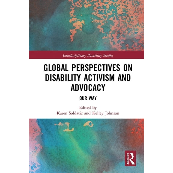 Interdisciplinary Disability Studies Global Perspectives on Disability Activism and Advocacy: Our Way, (Paperback)
