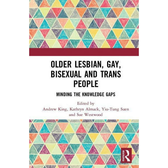 Older Lesbian, Gay, Bisexual and Trans People: Minding the Knowledge Gaps, (Hardcover)
