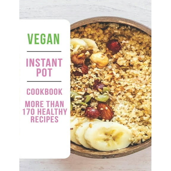 Vegan Instant Pot Cookbook: More Than 170 Healthy Recipes, (Paperback)