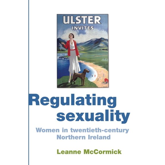 Regulating Sexuality: Women in Twentieth-Century Northern Ireland, (Paperback)