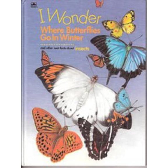Pre-Owned I Wonder Where Butterflies Go In Winter and Other Neat Facts About Insects (Paperback) 0307113248 9780307113245