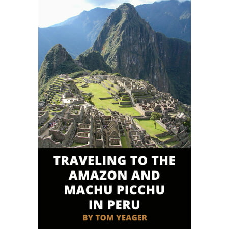 Traveling to the Amazon and Machu Picchu in Peru -