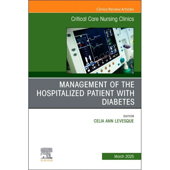 Clinics: Nursing Management of the Hospitalized Patient with Diabetes, an Issue of Critical Care Nursing Clinics of North America: Volume, Book 37, (Hardcover)