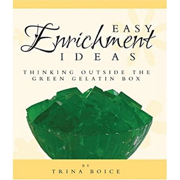 Pre-Owned Easy Enrichment Ideas: Thinking Outside the Green Gelatin Box (Paperback) 193289828X 9781932898286
