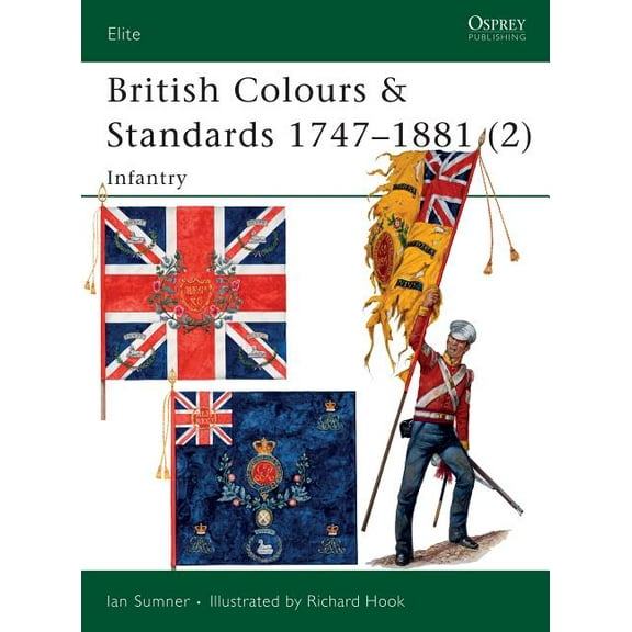 Elite British Colours & Standards 1747-1881 (2): Infantry, Book 81, (Paperback)