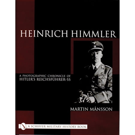 Pre-Owned Heinrich Himmler: A Photographic Chronicle of Hitler's Reichsführer-SS (Hardcover 9780764312021) by Martin Månsson
