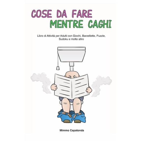 Cose da Fare Mentre Caghi : Libro di Attività per Adulti con Giochi, Barzellette, Puzzle, Sudoku e Molto Altro (Paperback)