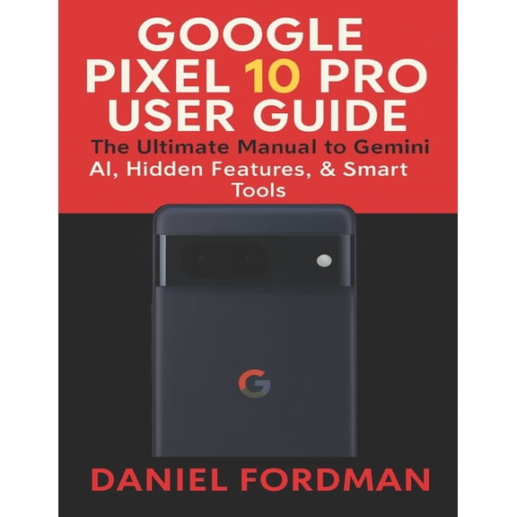 Google pixel 10 pro User Guide: The Ultimate Manual to Gemini AI, Hidden Features, & Smart Tools, (Paperback)