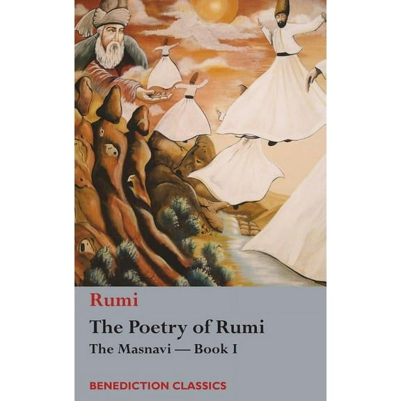 The Poetry of Rumi: The Masnavi -- Book I, (Hardcover)
