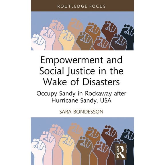 Routledge Studies in Hazards, Disaster R Empowerment and Social Justice in the Wake of Disasters: Occupy Sandy in Rockaway after Hurricane Sandy, USA, (Paperback)