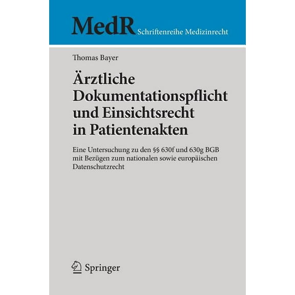 MedR Schriftenreihe Medizinrecht Ãrztliche Dokumentationspflicht Und Einsichtsrecht in Patientenakten: Eine Untersuchung Zu Den Â§Â§ 630f Und 630g BGB Mit , (Paperback)
