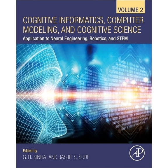 Cognitive Informatics, Computer Modelling, and Cognitive Science: Volume 2: Application to Neural Engineering, Robotics,, (Paperback)
