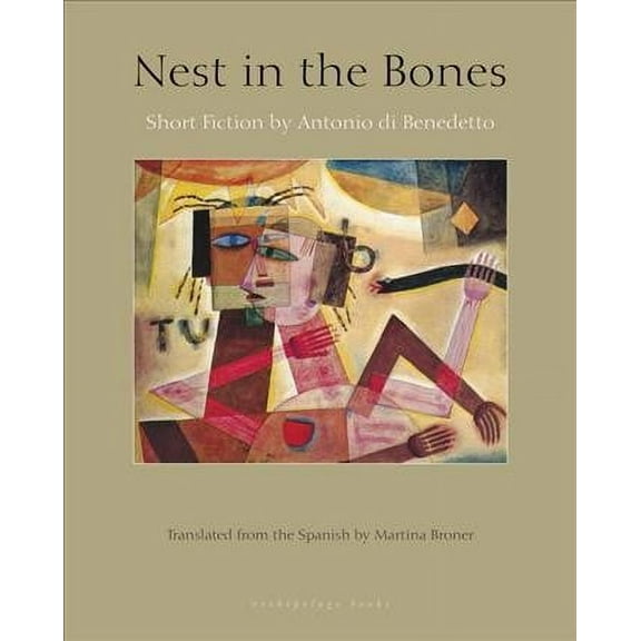 Nest in the Bones : Stories by Antonio Benedetto (Paperback)