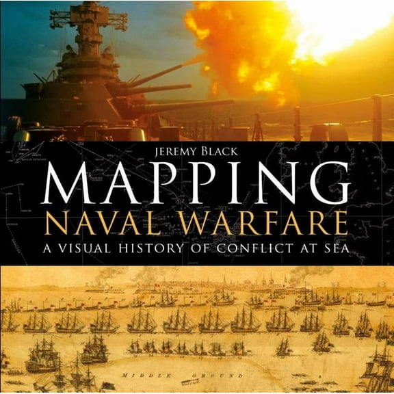 Mapping Naval Warfare : A visual history of conflict at sea (Hardcover)