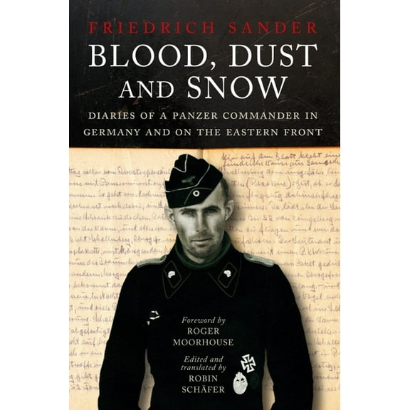Blood, Dust and Snow: Diaries of a Panzer Commander in Germany and on the Eastern Front, 1938-1943, (Hardcover)