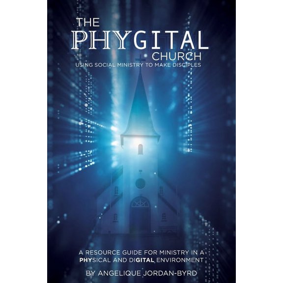 ﻿﻿The Phygital Church: Using Social Ministry to Make Disciples, (Paperback)