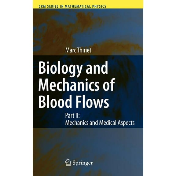 Crm Mathematical Physics Biology and Mechanics of Blood Flows: Part II: Mechanics and Medical Aspects, (Hardcover)