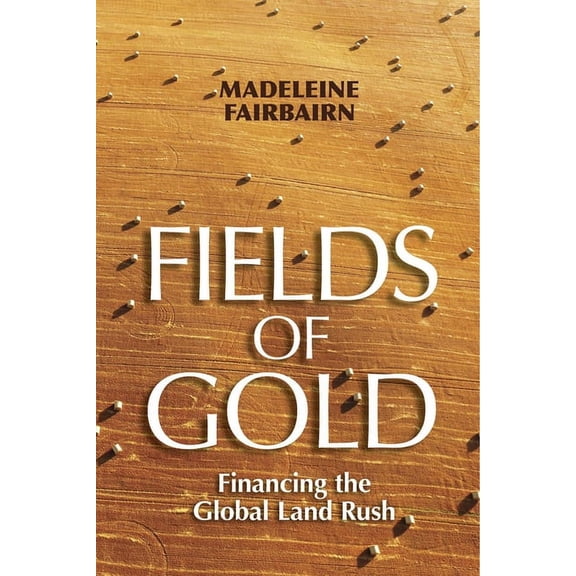 Cornell Land: New Perspectives on Territ Fields of Gold: Financing the Global Land Rush, (Paperback)
