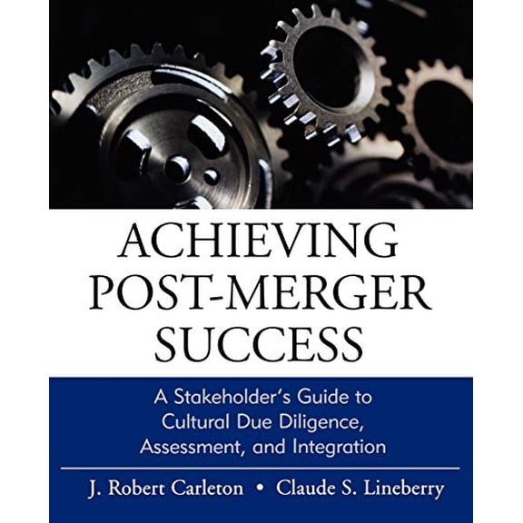 Pre-Owned Achieving Post-Merger Success: A Stakeholder's Guide to Cultural Due Diligence, Assessment, and Integration (Paperback) 0470631538 9780470631539