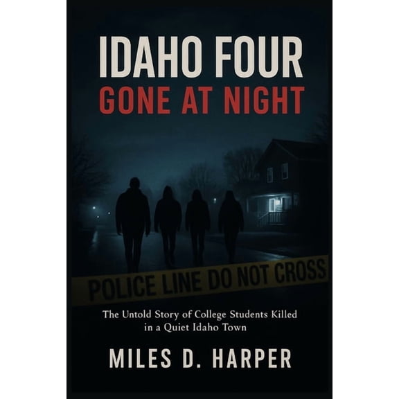 Idaho Four: Gone at Night: The Untold Story of College Students Killed in a Quiet Idaho Town, (Paperback)