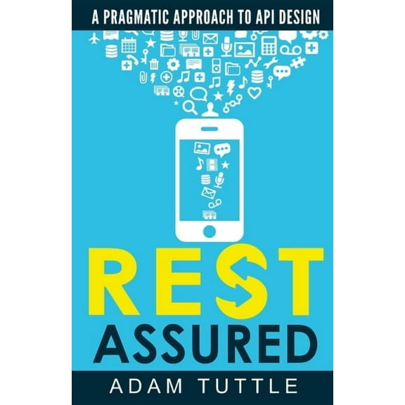 REST Assured: A Pragmatic Approach to API Design, (Paperback)