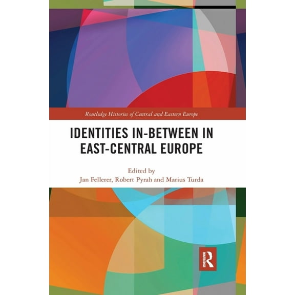 Routledge Histories of Central and Easte Identities In-Between in East-Central Europe, (Paperback)
