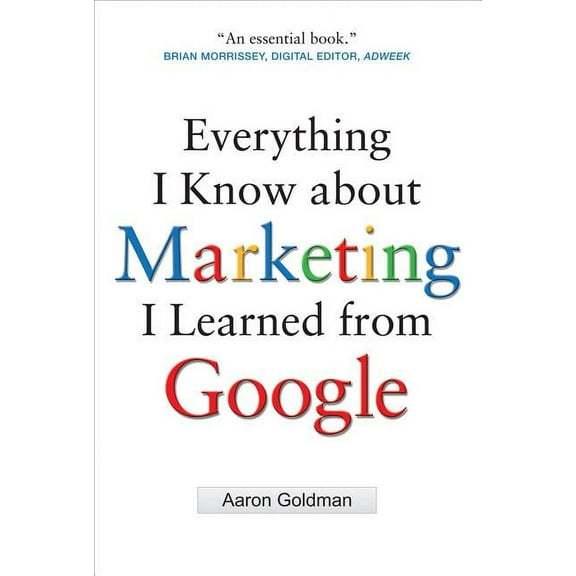 Everything I Know about Marketing I Learned from Google, (Hardcover)