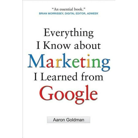 Everything I Know about Marketing I Learned from Google (Hardcover)