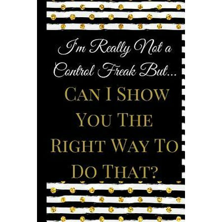 I'm Really Not a Control Freak : A Best Sarcasm Funny Quotes Satire Slang Joke College Ruled Lined Motivational, Inspirational Card Cute Diary Notebook Journal Gift for Office Employees Friends Boss Staff Management for Birthdays Job or