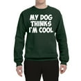 thumbnail image 2 of My Dog Thinks I'm Cool Funny Dog Lover Dog Lover Unisex Crewneck Graphic Sweatshirt, Forest Green, 3XL, 2 of 3