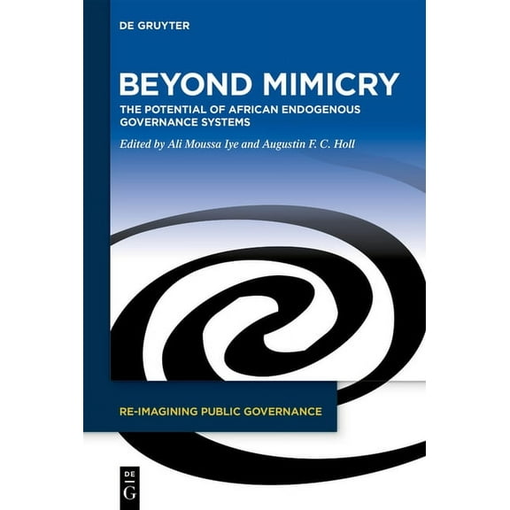 Re-Imagining Public Governance Beyond Mimicry: The Potential of African Endogenous Governance Systems, Book 2, (Hardcover)