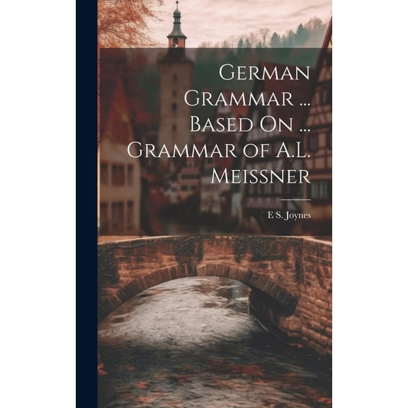 German Grammar ... Based On ... Grammar of A.L. Meissner (Hardcover)