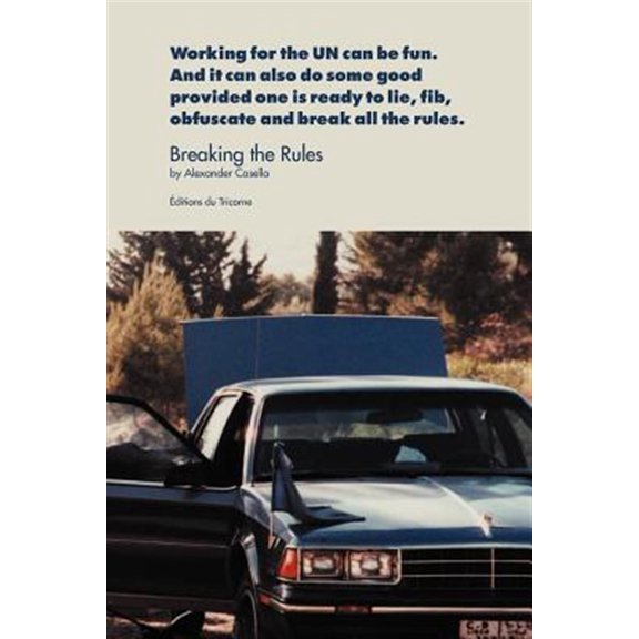 Pre-Owned Breaking the Rules : Working for the UN Can Be Fun. And It Can Also Do Some Good Provided One Is Ready to Lie, Fib, Obfuscate and Break All the Rules.