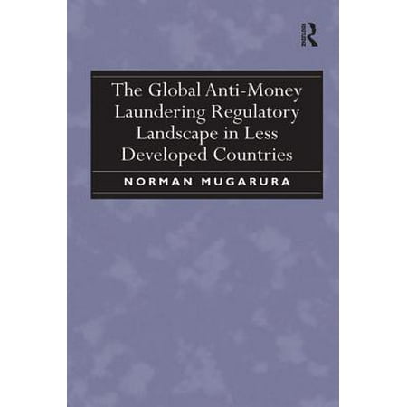 The Global Anti Money Laundering Regulatory Landscape In Less Developed Countries Ebook