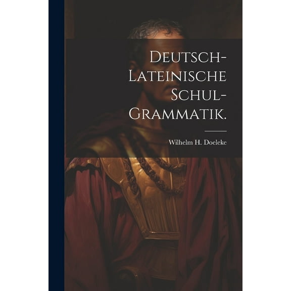 Deutsch-lateinische Schul-Grammatik. (Paperback)