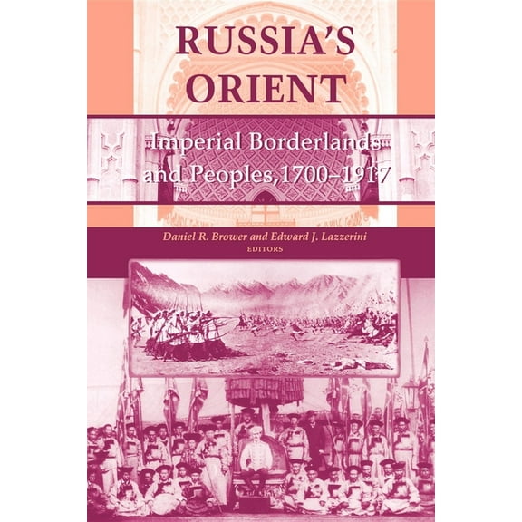 Indiana-Michigan Russian and East Europe Russia S Orient: Imperial Borderlands and Peoples, 1700 1917, (Paperback)