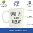 thumbnail image 2 of Quilting Is My Therapy Mug Fun Quilting Gift Mother's Day Gift Quilting Hobby Gift For Fabric Lover Nana Gift Quilter Tea Cup Sewing Mug, Ceramic Novelty Coffee Mugs 11oz, 15oz Mug, Tea, 2 of 4