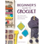 Beginner's Guide to Crochet : 20 Crochet Projects for Beginners (Paperback)