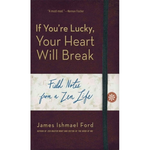 If You're Lucky, Your Heart Will Break : Field Notes from a Zen Life (Paperback)
