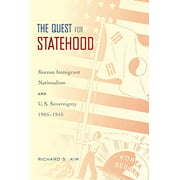 The Quest for Statehood: Korean Immigrant Nationalism and U.S. Sovereignty, 1905-1945
