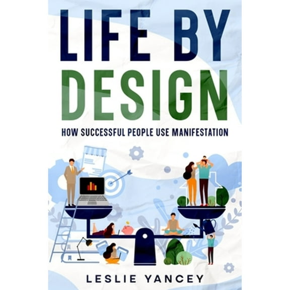 Life by Design: How Successful People Use Manifestation (Paperback)