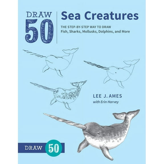 Draw 50 Sea Creatures: The Step-By-Step Way to Draw Fish, Sharks, Mollusks, Dolphins, and More, (Paperback)