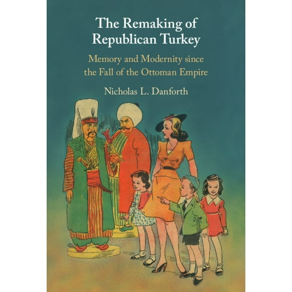 The Remaking of Republican Turkey, (Hardcover)