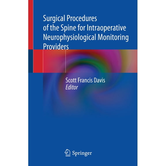 Surgical Procedures of the Spine for Intraoperative Neurophysiological Monitoring Providers, (Paperback)